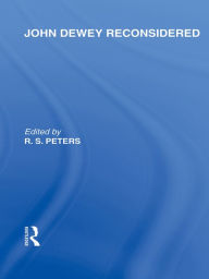 Title: John Dewey reconsidered (International Library of the Philosophy of Education Volume 19), Author: R.S. Peters