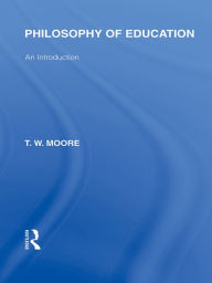 Title: Philosophy of Education (International Library of the Philosophy of Education Volume 14): An Introduction, Author: Terence W. Moore