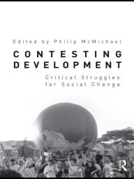 Title: Contesting Development: Critical Struggles for Social Change, Author: Philip McMichael