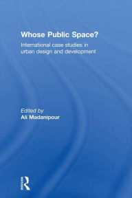 Title: Whose Public Space?: International Case Studies in Urban Design and Development, Author: Ali Madanipour