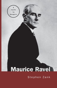 Title: Maurice Ravel: A Guide to Research, Author: Stephen Zank