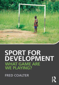 Title: Sport for Development: What game are we playing?, Author: Fred Coalter