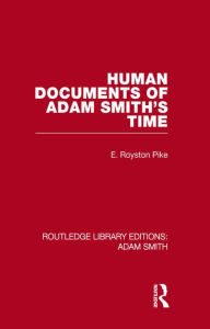 Title: Human Documents of Adam Smith's Time, Author: Edgar Royston Pike