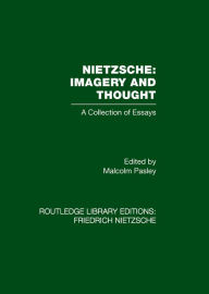 Title: Nietzsche: Imagery and Thought: A Collection of Essays, Author: Malcolm Pasley