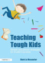 Teaching Tough Kids: Simple and Proven Strategies for Student Success