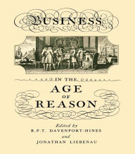 Title: Business in the Age of Reason, Author: R.P.T.  Davenport-Hines