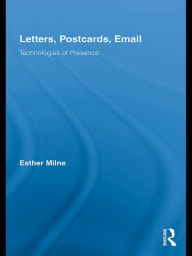 Title: Letters, Postcards, Email: Technologies of Presence, Author: Esther Milne