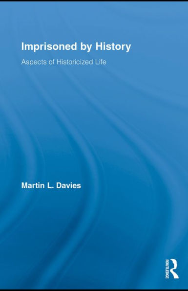 Imprisoned by History: Aspects of Historicized Life