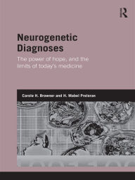 Title: Neurogenetic Diagnoses: The Power of Hope and the Limits of Today's Medicine, Author: Carole H. Browner