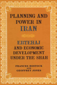 Title: Planning and Power in Iran: Ebtehaj and Economic Development under the Shah, Author: Frances Bostock