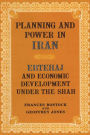 Planning and Power in Iran: Ebtehaj and Economic Development under the Shah