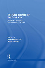 Title: The Globalization of the Cold War: Diplomacy and Local Confrontation, 1975-85, Author: Max Guderzo