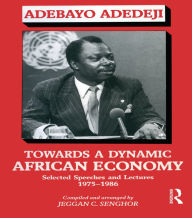 Title: Towards a Dynamic African Economy: Selected Speeches and Lectures 1975-1986, Author: Adebayo Adedeji