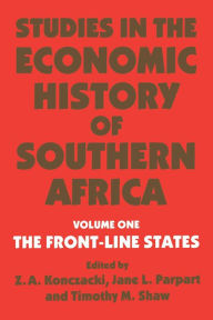 Title: Studies in the Economic History of Southern Africa: Volume 1: The Front Line states, Author: Z.A. Konczacki