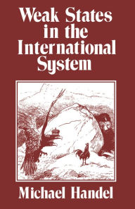 Title: Weak States in the International System, Author: Michael I. Handel