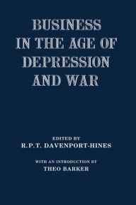 Title: Business in the Age of Depression and War, Author: R.P.T.  Davenport-Hines