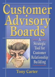 Title: Customer Advisory Boards: A Strategic Tool for Customer Relationship Building, Author: David L Loudon