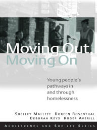 Title: Moving Out, Moving On: Young People's Pathways In and Through Homelessness, Author: Shelley Mallett