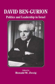 Title: David Ben-Gurion: Politics and Leadership in Israel, Author: Ronald W Zweig