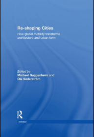 Title: Re-shaping Cities: How Global Mobility Transforms Architecture and Urban Form, Author: Michael Guggenheim