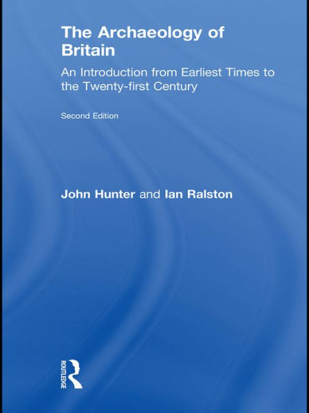 The Archaeology of Britain: An Introduction from Earliest Times to the Twenty-First Century