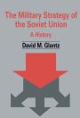 The Military Strategy of the Soviet Union: A History