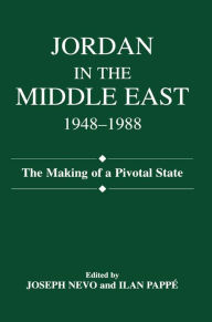 Title: Jordan in the Middle East, 1948-1988: The Making of Pivotal State, Author: Joseph Nevo