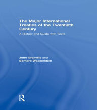 Title: The Major International Treaties of the Twentieth Century: A History and Guide with Texts, Author: John Grenville