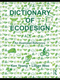 Title: Dictionary of Ecodesign: An Illustrated Reference, Author: Ken Yeang