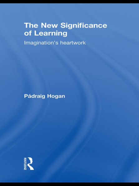 The New Significance of Learning: Imagination's Heartwork