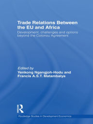 Title: Trade Relations Between the EU and Africa: Development, challenges and options beyond the Cotonou Agreement, Author: Yenkong Ngangjoh-Hodu
