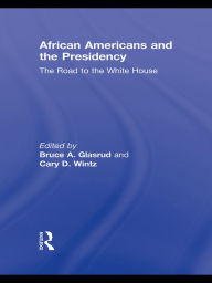Title: African Americans and the Presidency: The Road to the White House, Author: Bruce A. Glasrud