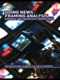 Title: Doing News Framing Analysis: Empirical and Theoretical Perspectives, Author: Paul D'Angelo