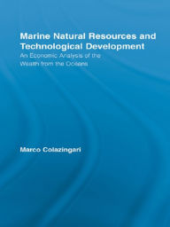 Title: Marine Natural Resources and Technological Development: An Economic Analysis of the Wealth from the Oceans, Author: Marco Colazingari