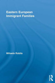 Title: Eastern European Immigrant Families, Author: Mihaela Robila