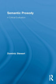 Title: Semantic Prosody: A Critical Evaluation, Author: Dominic Stewart