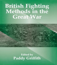 Title: British Fighting Methods in the Great War, Author: Paddy Griffith