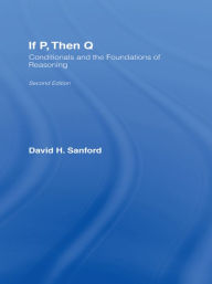 Title: If P, Then Q: Conditionals and the Foundations of Reasoning, Author: David Sanford