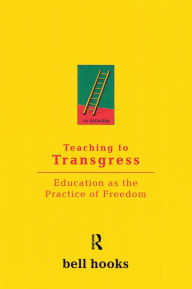 Teaching to Transgress: Education as the Practice of Freedom