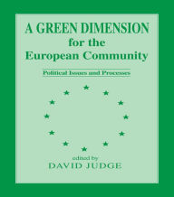 Title: A Green Dimension for the European Community: Political Issues and Processes, Author: David Judge