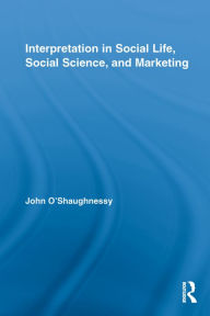 Title: Interpretation in Social Life, Social Science, and Marketing, Author: John O'Shaughnessy