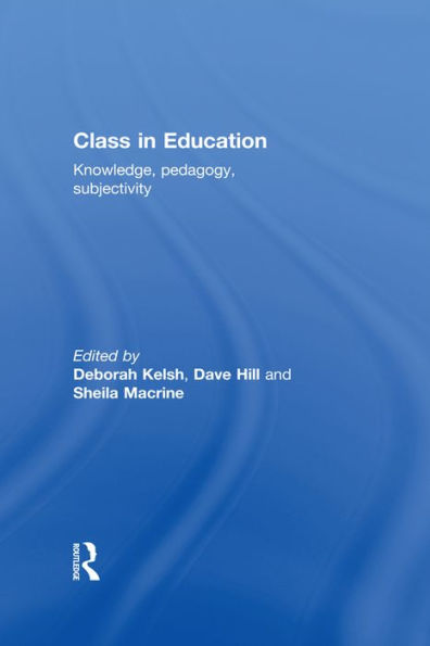 Class in Education: Knowledge, Pedagogy, Subjectivity