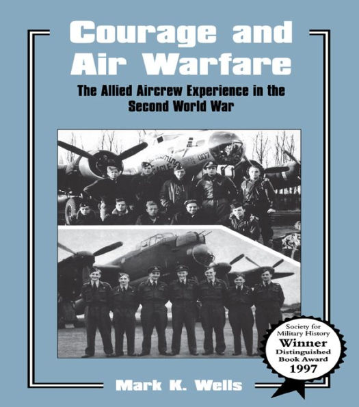 Courage and Air Warfare: The Allied Aircrew Experience in the Second World War