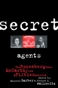 Title: Secret Agents: The Rosenberg Case, McCarthyism and Fifties America, Author: Marjorie Garber