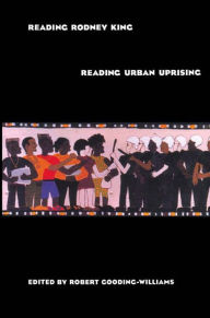 Title: Reading Rodney King/Reading Urban Uprising, Author: Robert Gooding-Williams