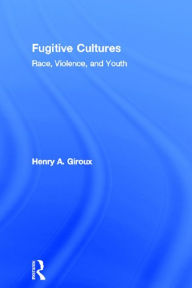 Title: Fugitive Cultures: Race, Violence, and Youth, Author: Henry A. Giroux