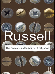 Title: The Prospects of Industrial Civilization, Author: Bertrand Russell