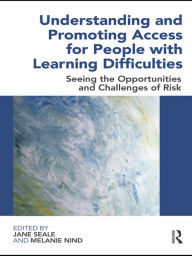 Title: Understanding and Promoting Access for People with Learning Difficulties: Seeing the Opportunities and Challenges of Risk, Author: Jane Seale