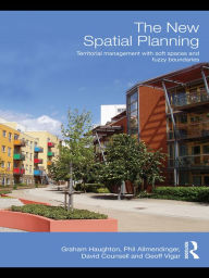 Title: The New Spatial Planning: Territorial Management with Soft Spaces and Fuzzy Boundaries, Author: Graham Haughton