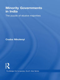 Title: Minority Governments in India: The Puzzle of Elusive Majorities, Author: Csaba Nikolenyi